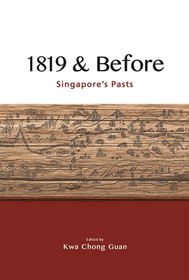 1819 & Before: Singapore's Pasts - Guan, Kwa Chong (Editor)