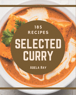185 Selected Curry Recipes: Best Curry Cookbook for Dummies