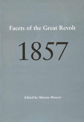 1857 - Facets of the Great Revolt - Moosvi, Shireen