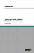 1860-1914 / Europa Zwischen Liberalismus Und Protektion