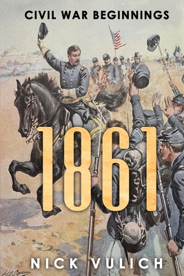 1861: Civil War Beginnings - Vulich, Nick