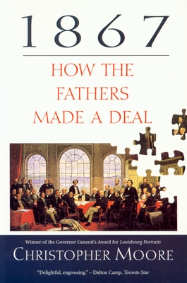 1867: How the Fathers Made a Deal - Moore, Christopher