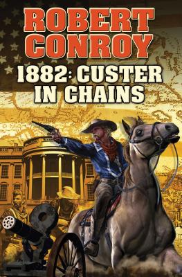 1882: Custer in Chains - Conroy, Robert