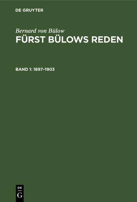 1897-1903: Mit Dem Bildnis Des Reichskanzlers Und Einem Ausfhrlichen Namen- Und Sachregister - Penzler, Johannes (Editor), and Blow, Bernard Von