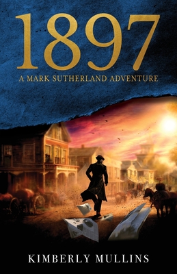 1897 A Mark Sutherland Adventure - Mullins, Kimberly