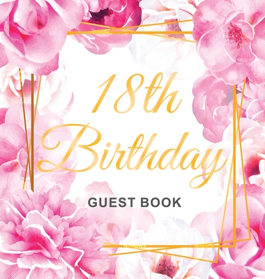 18th Birthday Guest Book: Gold Frame and Letters Pink Roses Floral Watercolor Theme, Best Wishes from Family and Friends to Write in, Guests Sign in for Party, Gift Log, Hardback - Of Lorina, Birthday Guest Books