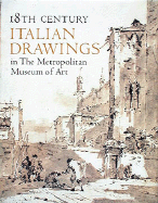 18th Century Italian Drawings in the Metropolitan Museum of Art - Bean, Jacob, and Metropolitan Museum of Art, and Griswold, William