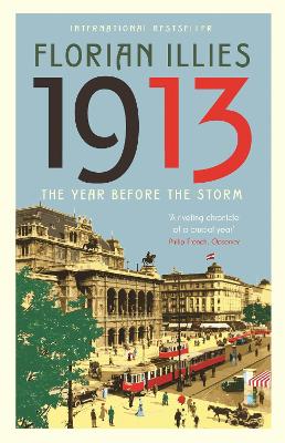 1913: The Year before the Storm - Illies, Florian, and Whiteside, Shaun (Translated by), and Searle, Jamie Lee (Translated by)