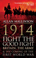 1914: Fight the Good Fight: Britain, the Army and the Coming of the First World War