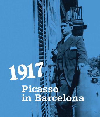 1917: Picasso in Barcelona - Picasso, Pablo, and Gual, Malen (Text by), and Jimenez, Reyes (Text by)