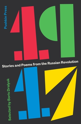 1917: Stories and Poems from the Russian Revolution - Dralyuk, Boris, and Various