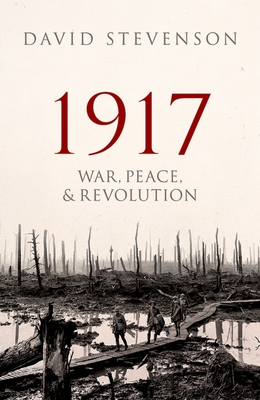1917: War, Peace, and Revolution - Stevenson, David
