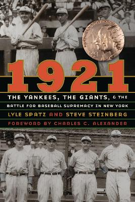 1921: The Yankees, the Giants, and the Battle for Baseball Supremacy in New York - Spatz, Lyle, and Steinberg, Steve, and Alexander, Charles C (Foreword by)