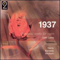 1937: Romantic Works for Organ - Colm Carey (organ)