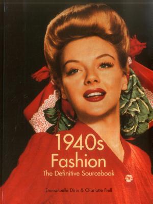 1940s Fashion: The Definitive Sourcebook - Fiell, Charlotte, and Dirix, Emmanuelle