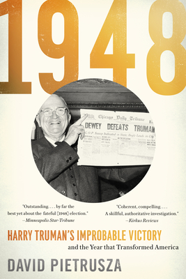 1948: Harry Truman's Improbable Victory and the Year That Transformed America - Pietrusza, David