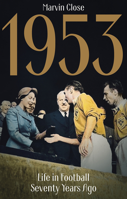 1953: Life in Football Seventy Years Ago - Close, Marvin