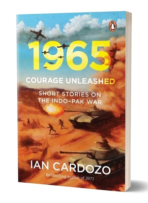 1965: Courage Unleashed, Short Stories of the Indo-Pak War - Cardozo, Ian