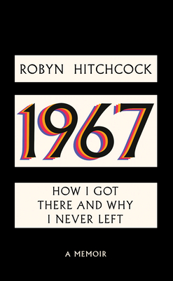 1967: How I Got There and Why I Never Left - Hitchcock, Robyn