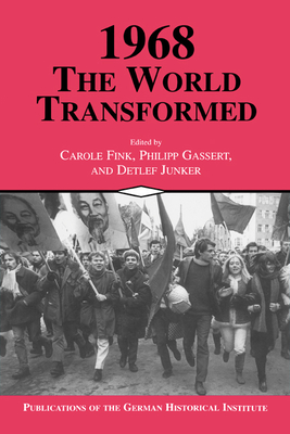 1968: The World Transformed - Fink, Carole (Editor), and Gassert, Philipp (Editor), and Junker, Detlef (Editor)
