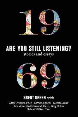 1969: Are You Still Listening?: Stories & Essays - Green, Brent, and Orsborn, Carol, and Diamond, Jed