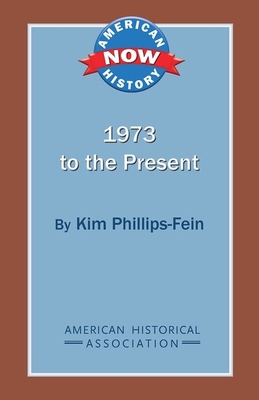 1973 to the Present - Phillips-Fein, Kim