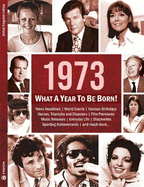 1973: What A Year To Be Born!: A Birthday Gift To Treasure