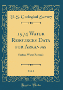 1974 Water Resources Data for Arkansas, Vol. 1: Surface Water Records (Classic Reprint)