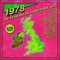 1978: The Year the UK Turned Day-Glo  - Various Artists