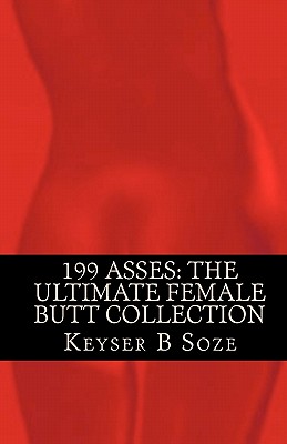 199 Asses: The Ultimate Female Butt Collection - Soze, Keyser B