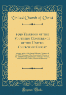 1990 Yearbook of the Southern Conference of the United Church of Christ: Minutes of the 1990 Annual Meeting, Minutes of the 1989 Meetings of the Associations, Minutes of the 1990 Meeting of Southern Conference Women, 1989 Statistical Tables, Ministerial D