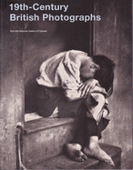 19th Century British Photographs: From the National Gallery of Canada