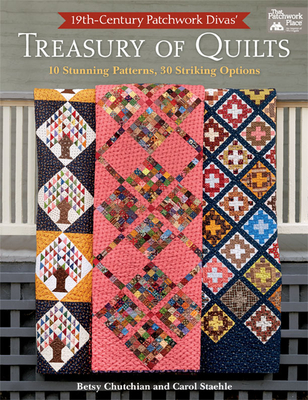 19th-Century Patchwork Divas' Treasury of Quilts: 10 Stunning Patterns, 30 Striking Options - Chutchian, Betsy, and Staehle, Carol