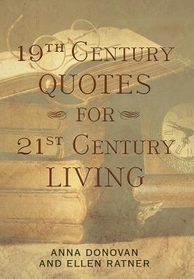 19th Century Quotes for 21st Century Living - Donovan, Anna, and Ratner, Ellen