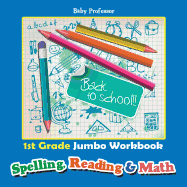 1st Grade Jumbo Workbook Spelling, Reading & Math