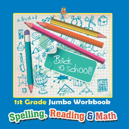 1st Grade Jumbo Workbook Spelling, Reading & Math