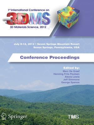 1st International Conference on 3D Materials Science, 2012: Conference Proceedings - de Graef, Marc (Editor), and Friis Poulsen, Henning (Editor), and Lewis, Alexis (Editor)