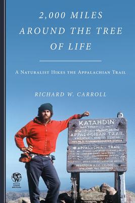 2,000 Miles Around the Tree of Life: A Naturalist Hikes the Appalachian Trail - Carroll, Richard W