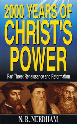 2,000 Years of Christ's Power, Part Three: Renaissance and Reformation - Needham, N R, Dr.