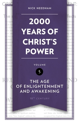 2,000 Years of Christ's Power Vol. 5: The Age of Enlightenment and Awakening - Needham, Nick