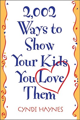 2,002 Ways to Show Your Kids You Love Them - Haynes, Cyndi