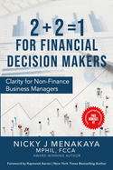 2 + 2 = 1 For Financial Decision Makers: Clarity for Non-Finance Business Managers