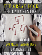 [ 2 BOOKS IN 1 ] - The Great Book Of Labyrinths! 200 Mazes For Men And Women - Activity Book (Rigid Cover Version, English Language Edition): 2 Collections In 1 - Manual With Two Hundred Different Routes - Hours Of Fun, Stress Relief And Relaxation!