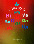 2 Letter Words Coloring Book: Nice Beginners Two Letter Words Coloring Book for Kindergarten Activity and Fun time.