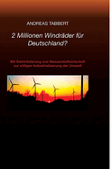 2 Millionen Windräder für Deutschland?: Mit Elektrifizierung und Wasserstoffwirtschaft zur völligen Industrialisierung der Umwelt