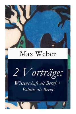 2 Vortrge: Wissenschaft als Beruf + Politik als Beruf - Weber, Max