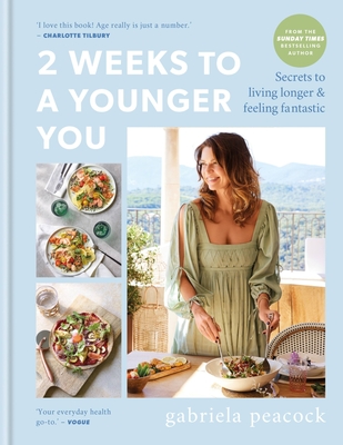 2 Weeks to a Younger You: Secrets to Living Longer and Feeling Fantastic: FROM THE SUNDAY TIMES BESTSELLING AUTHOR - Peacock, Gabriela
