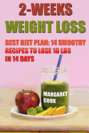 2-Weeks Weight Loss: Best Diet Plan: 14 Smoothy Recipes to Lose 10 Lbs in 14 Days