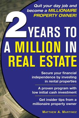 2 Years to a Million in Real Estate - Martinez, Matthew A