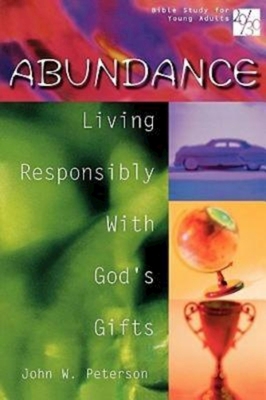 20/30 Bible Study for Young Adults Abundance: Living Responsibly with Gods Gifts - Peterson, John W, Rev., and Mittman, Barbara K